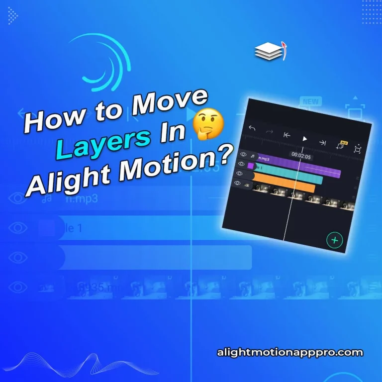 How To Move Layers In Alight Motion? A Step-By-Step Guide