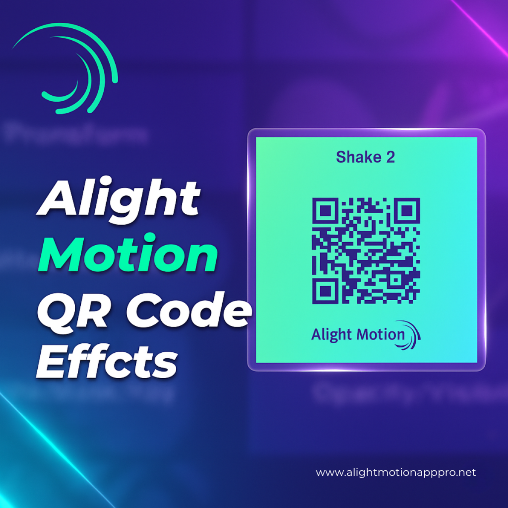 Alight Motion QR Code Effects Comprehensive Guide 2025